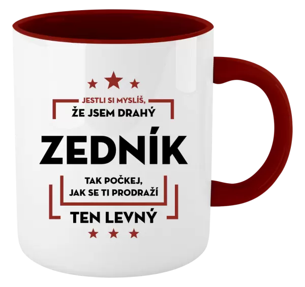 Hrnek Jestli si myslíš, že jsem drahý - zedník
