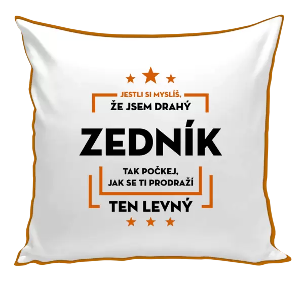 Polštář Jestli si myslíš, že jsem drahý - zedník