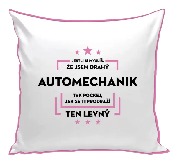 Polštář Jestli si myslíš, že jsem drahý - automechanik