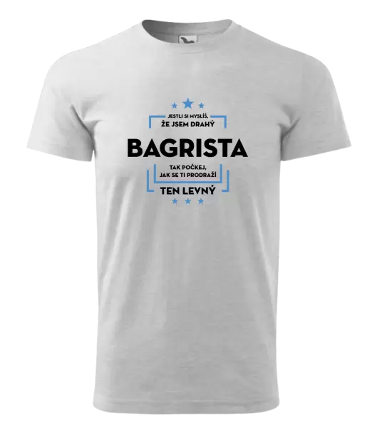 Pánské tričko Jestli si myslíš, že jsem drahý  - bagrista