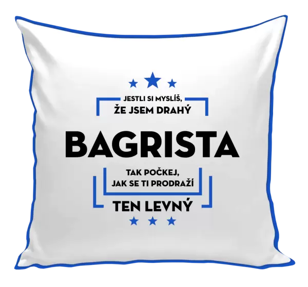 Polštář Jestli si myslíš, že jsem drahý  - bagrista