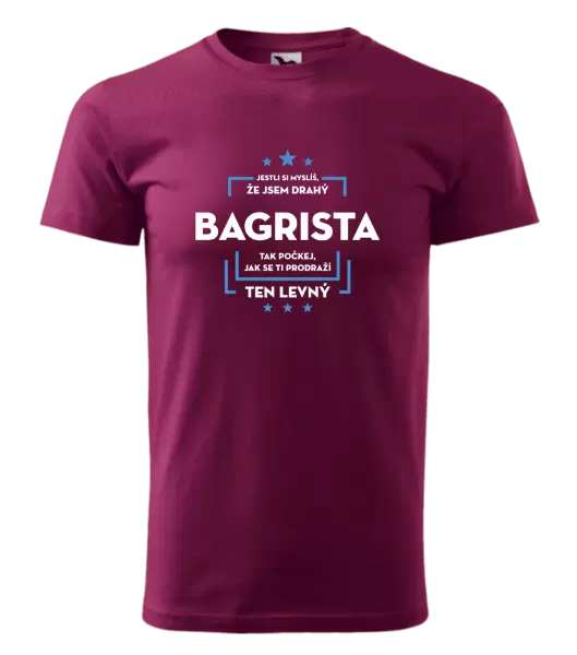 Pánské tričko Jestli si myslíš, že jsem drahý  - bagrista