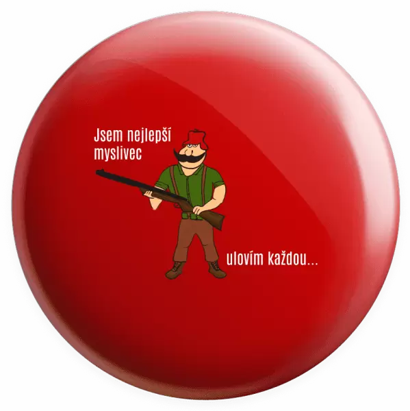 Placka Jsem nejlepší myslivec... ulovím každou.