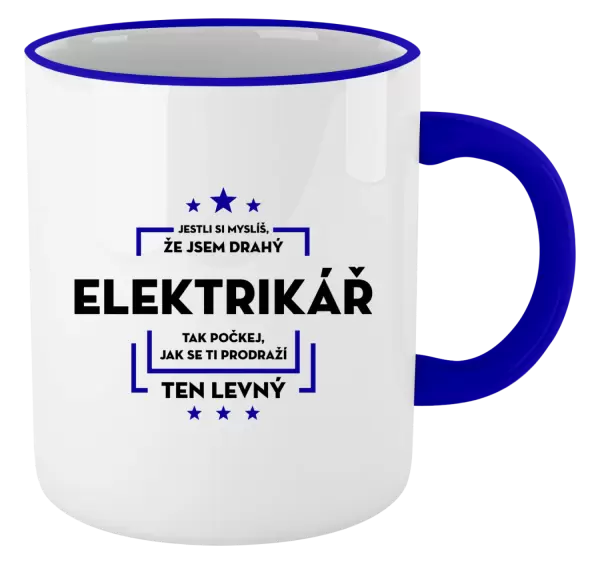 Hrnek Jestli si myslíš, že jsem drahý - elektrikář
