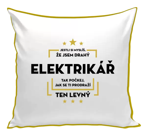 Polštář Jestli si myslíš, že jsem drahý  - elektrikář