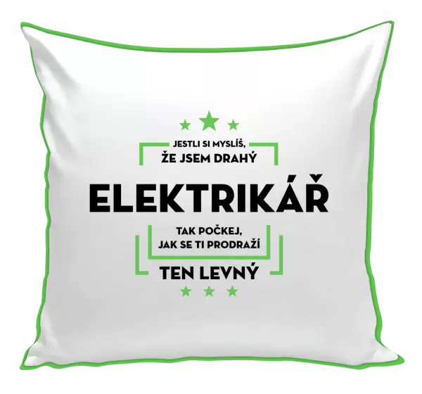 Polštář Jestli si myslíš, že jsem drahý - elektrikář