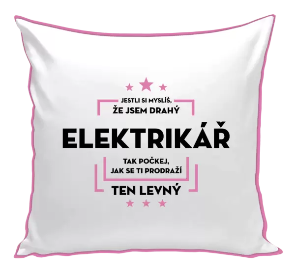Polštář Jestli si myslíš, že jsem drahý - elektrikář