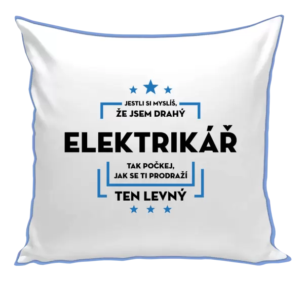 Polštář Jestli si myslíš, že jsem drahý - elektrikář