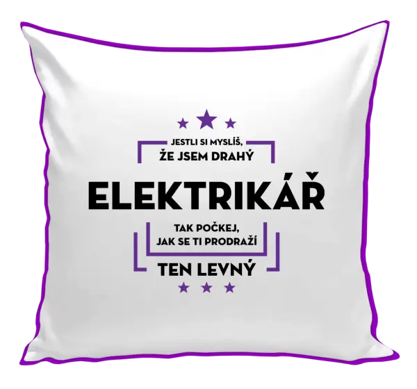 Polštář Jestli si myslíš, že jsem drahý - elektrikář