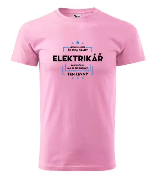 Pánské tričko Jestli si myslíš, že jsem drahý  - elektrikář