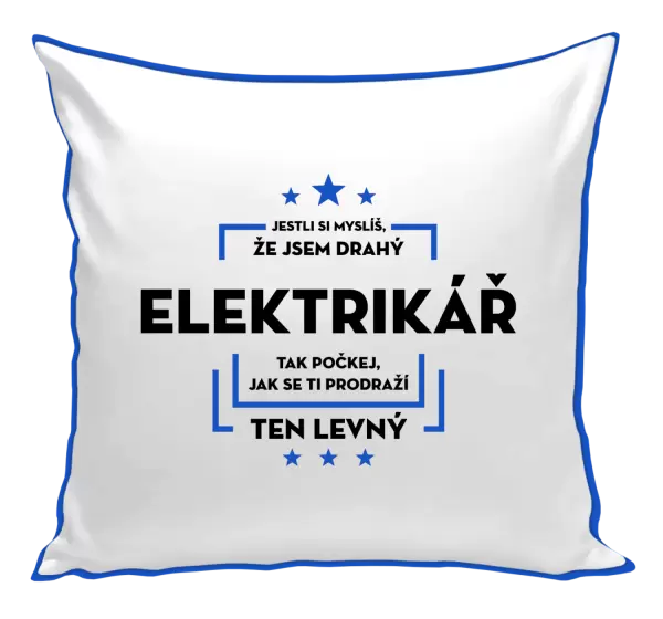 Polštář Jestli si myslíš, že jsem drahý - elektrikář