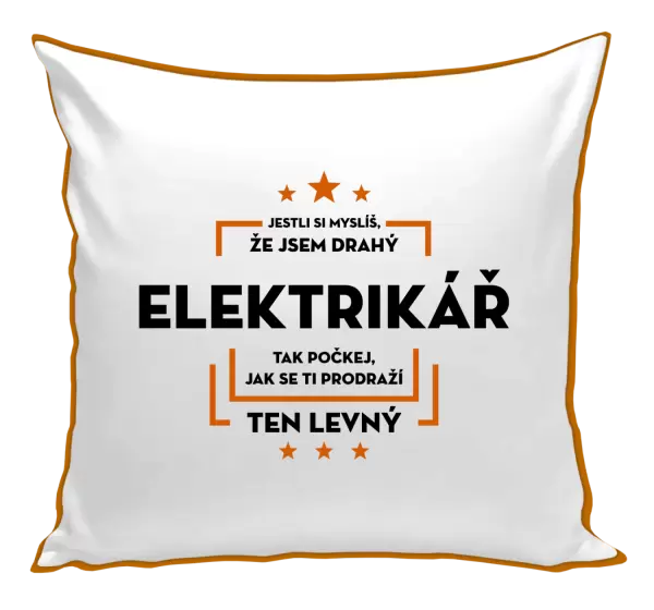Polštář Jestli si myslíš, že jsem drahý  - elektrikář