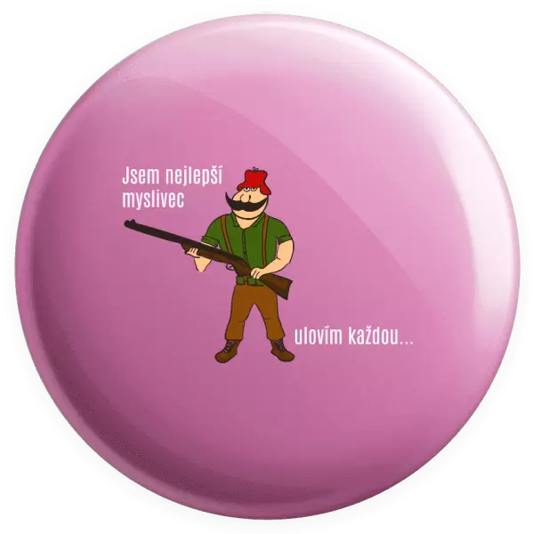 Placka Jsem nejlepší myslivec... ulovím každou.