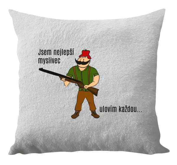 Polštář Jsem nejlepší myslivec... ulovím každou.