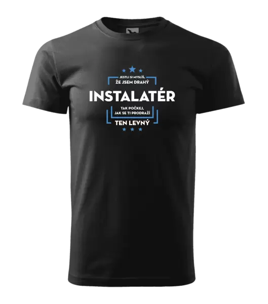 Pánské tričko Jestli si myslíš, že jsem drahý - instalatér