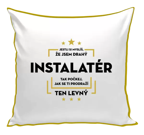 Polštář Jestli si myslíš, že jsem drahý - instalatér