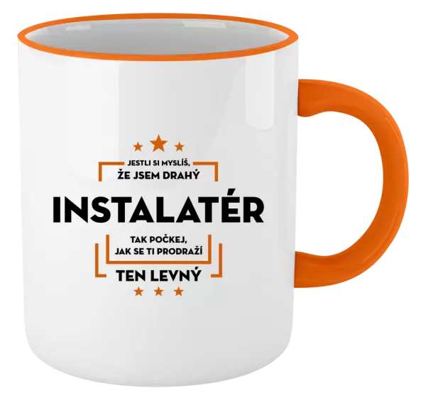 Hrnek Jestli si myslíš, že jsem drahý - instalatér