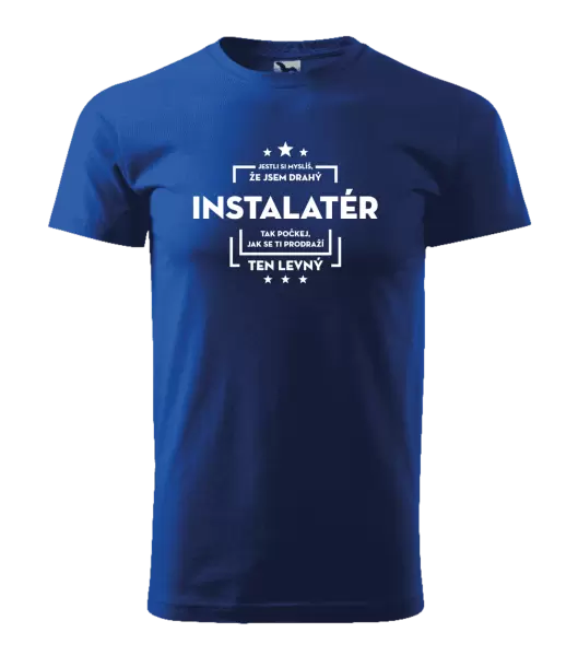 Pánské tričko Jestli si myslíš, že jsem drahý - instalatér