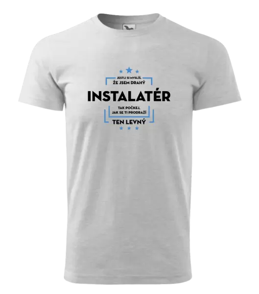 Pánské tričko Jestli si myslíš, že jsem drahý - instalatér