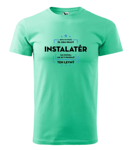 Pánské tričko Jestli si myslíš, že jsem drahý - instalatér