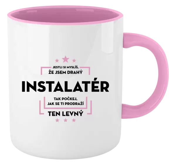 Hrnek Jestli si myslíš, že jsem drahý - instalatér