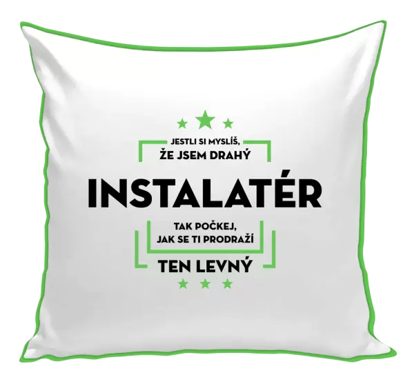 Polštář Jestli si myslíš, že jsem drahý - instalatér