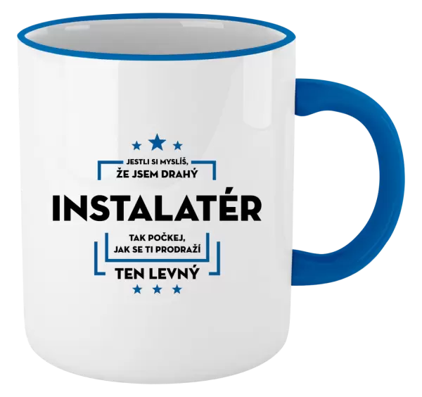 Hrnek Jestli si myslíš, že jsem drahý - instalatér