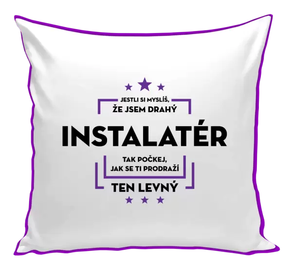 Polštář Jestli si myslíš, že jsem drahý - instalatér