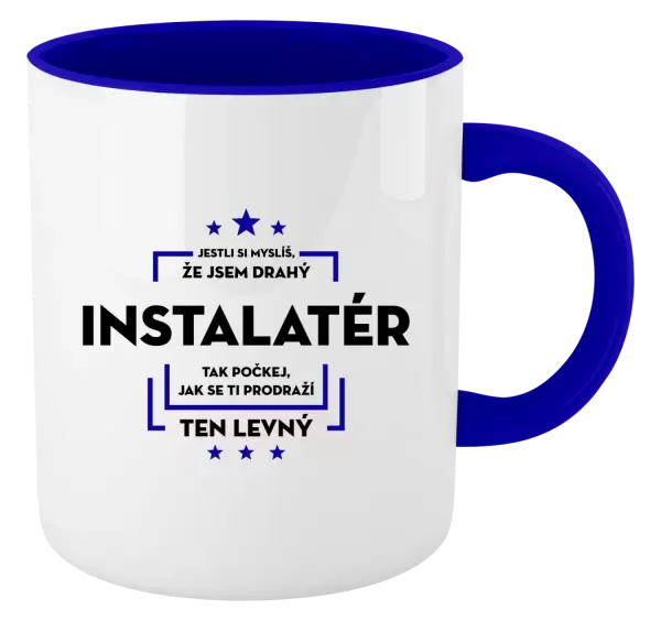 Hrnek Jestli si myslíš, že jsem drahý  - instalatér
