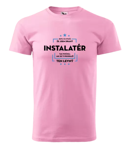 Pánské tričko Jestli si myslíš, že jsem drahý - instalatér