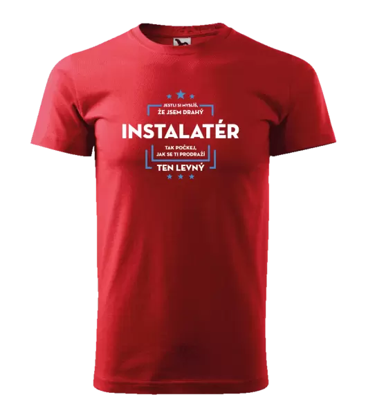 Pánské tričko Jestli si myslíš, že jsem drahý - instalatér