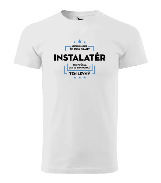 Pánské tričko Jestli si myslíš, že jsem drahý - instalatér