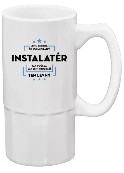 Půllitr Jestli si myslíš, že jsem drahý - instalatér