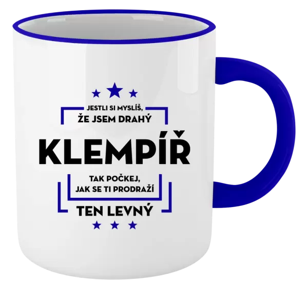 Hrnek Jestli si myslíš, že jsem drahý - klempíř