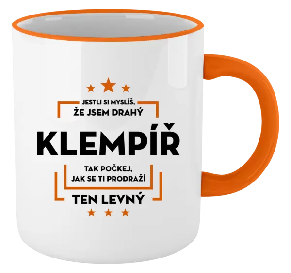 Hrnek Jestli si myslíš, že jsem drahý - klempíř