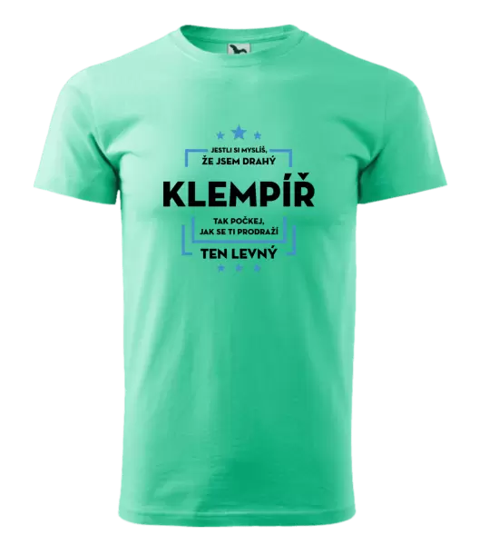 Pánské tričko Jestli si myslíš, že jsem drahý - klempíř