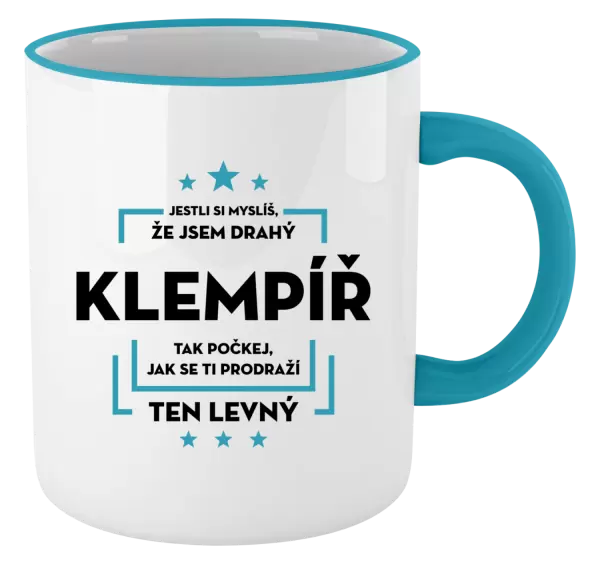 Hrnek Jestli si myslíš, že jsem drahý - klempíř