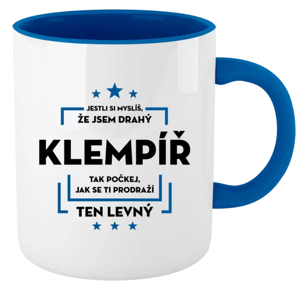 Hrnek Jestli si myslíš, že jsem drahý - klempíř