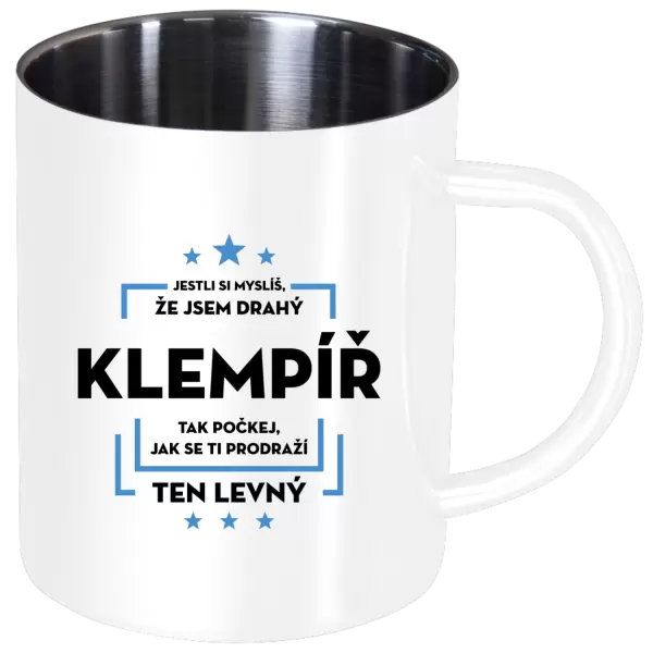 Nerezový hrnek Jestli si myslíš, že jsem drahý - klempíř