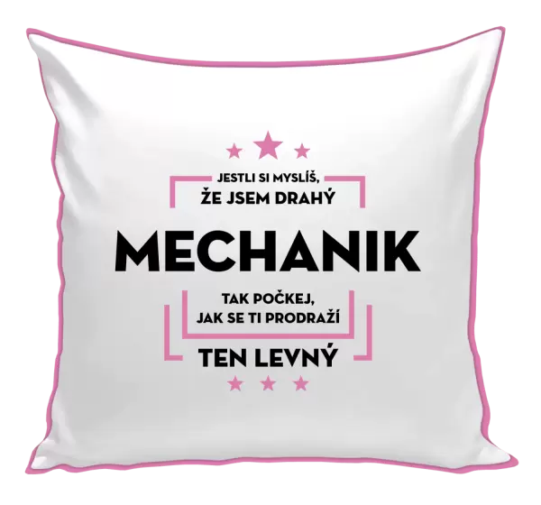 Polštář Jestli si myslíš, že jsem drahý - mechanik