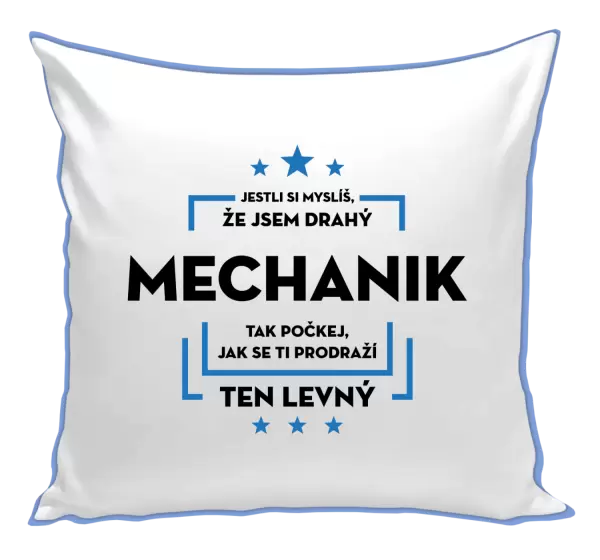 Polštář Jestli si myslíš, že jsem drahý - mechanik