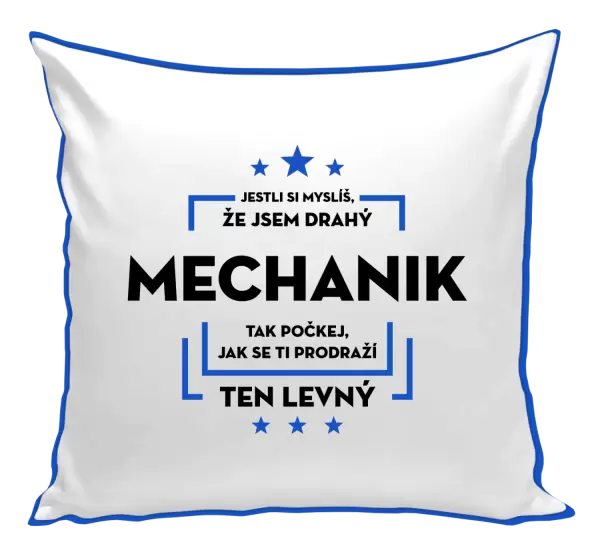 Polštář Jestli si myslíš, že jsem drahý - mechanik