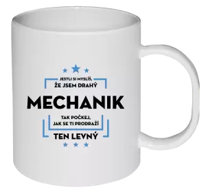 Plastový hrnek Jestli si myslíš, že jsem drahý  - mechanik