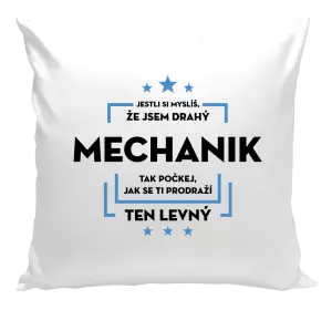 Polštář Jestli si myslíš, že jsem drahý  - mechanik