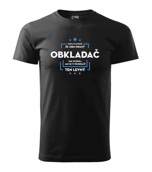 Pánské tričko Jestli si myslíš, že jsem drahý - obkladač