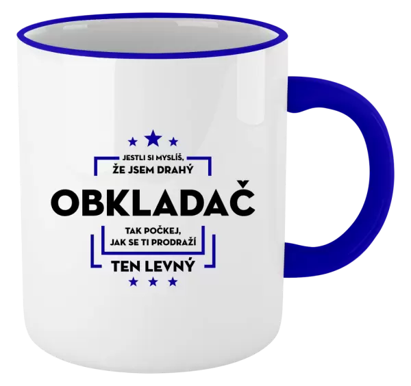 Hrnek Jestli si myslíš, že jsem drahý - obkladač