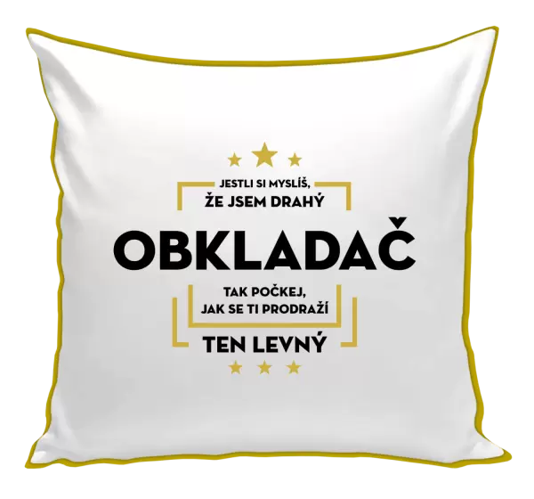 Polštář Jestli si myslíš, že jsem drahý - obkladač