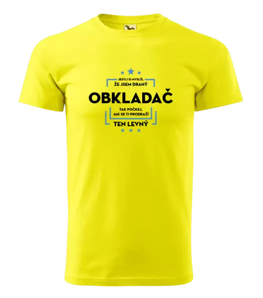 Pánské tričko Jestli si myslíš, že jsem drahý - obkladač