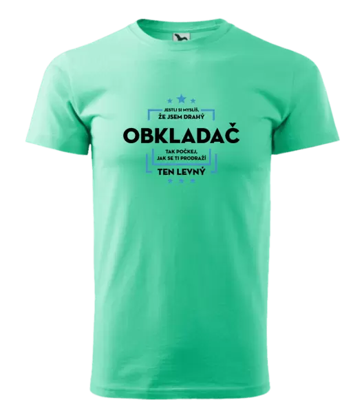 Pánské tričko Jestli si myslíš, že jsem drahý - obkladač
