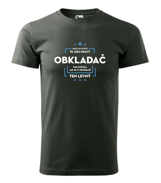 Pánské tričko Jestli si myslíš, že jsem drahý - obkladač